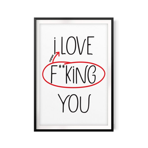 Designs Bylita I Love Fking You Picture Frame Textual Art Print On Paper Wayfair 5500